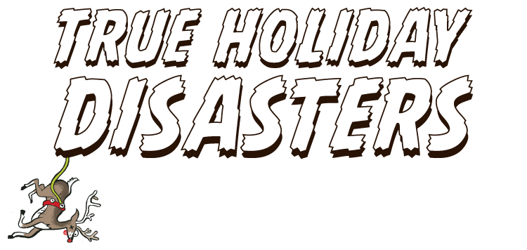 True Holiday Disasters